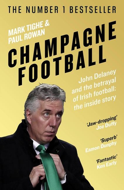 Champagne Football: The Rise and Fall of John Delaney and the Football Association of Ireland
