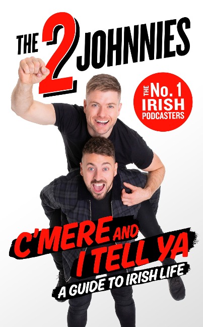 Cmere and I Tell Ya: The 2 Johnnies Guide to Irish Life