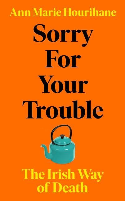 Sorry for Your Trouble: The Irish Way of Death
