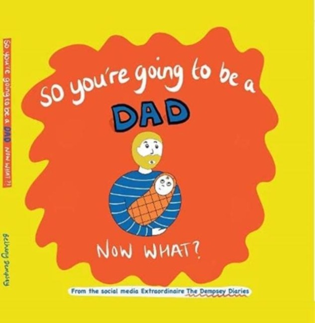 So youre going to be a Dad NOW WHAT?