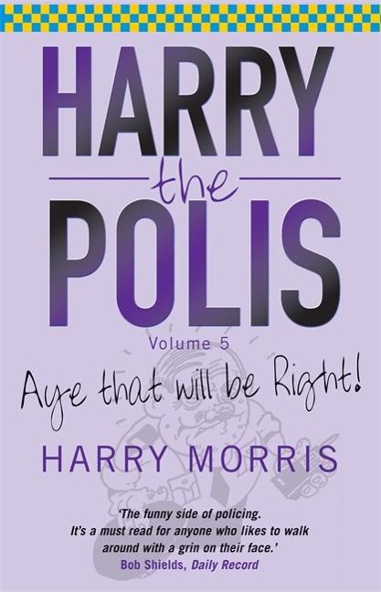 Harry the Polis: Aye That Will Be Right!