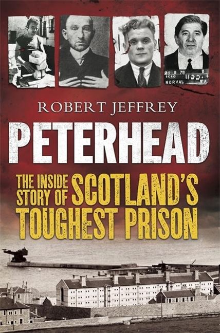Peterhead: The Inside Story of Scotlands Toughest Prison