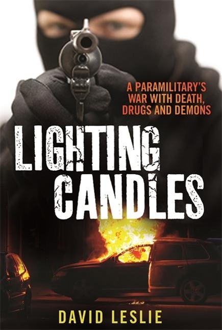 Lighting Candles: A Paramilitarys War with Death, Drugs and Demons