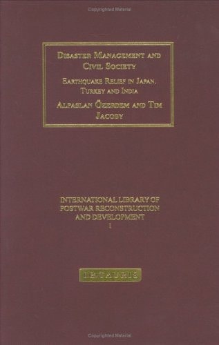 Disaster Management and Civil Society: Earthquake Relief in Japan, Turkey and India (International Library of Post-War Reconstruction and Development)