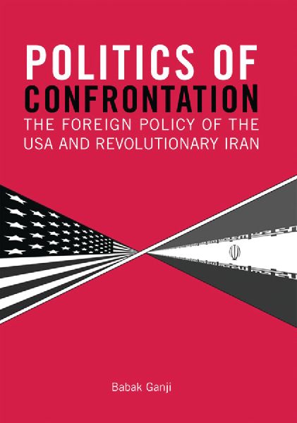 Politics of Confrontation: The Foreign Policy of the USA and Revolutionary Iran