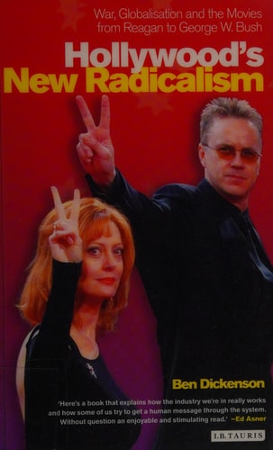Hollywood's New Radicalism: War, Globalisation and the Movies from Reagan to George W. Bush (Cinema and Society)