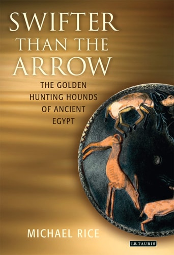 Swifter Than the Arrow The Golden Hunting Hounds of Ancient Egypt