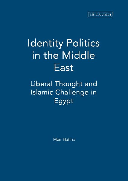 Identity Politics in the Middle East: Liberal Thought and Islamic Challenge in Egypt
