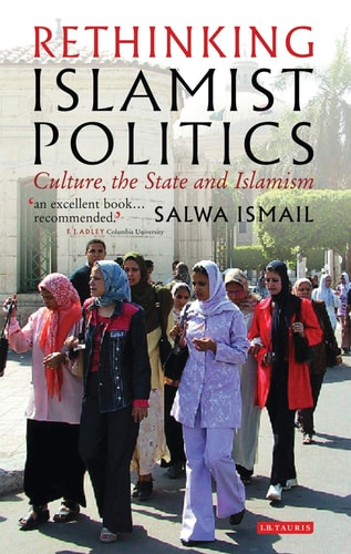 Rethinking Islamist Politics Culture, the State and Islamism