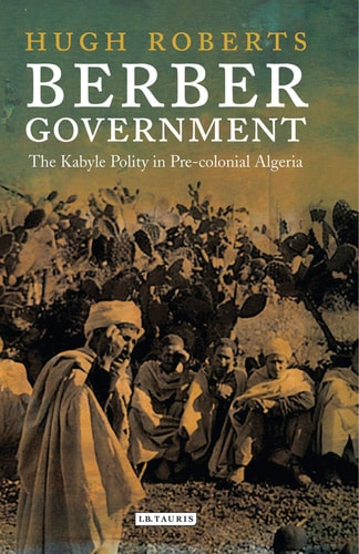 Berber Government The Kabyle Polity in Pre-colonial Algeria