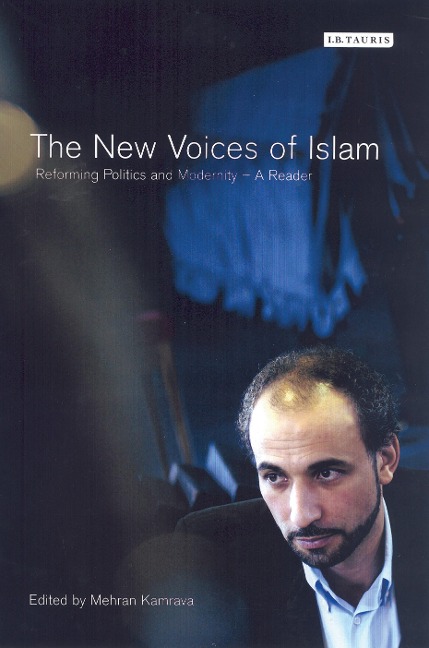 The New Voices of Islam: Reforming Politics and Modernity. Mehran Kamrava, Editor: Reforming Politics and Modernity: A Reader