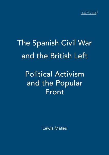 The Spanish Civil War and the British Left: Political Activism and the Popular Front