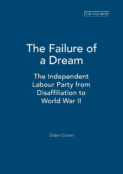 The Failure of a Dream: The Independent Labour Party from Disaffiliation to World War II