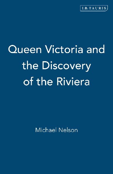 Queen Victoria and the Discovery of the Riviera