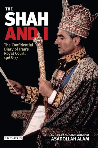 The Shah and I The Confidential Diary of Iran's Royal Court, 1969-77