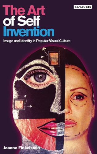 The Art of Self Invention Image and Identity in Popular Visual Culture