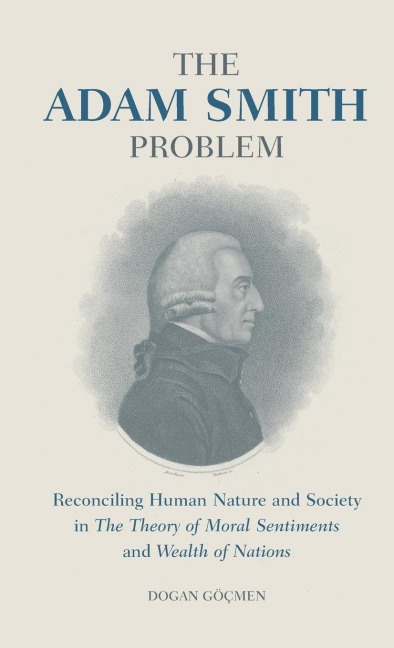 The Adam Smith Problem: Reconciling Human Nature and Society in The Theory of Moral Sentiments and Wealth of Nations
