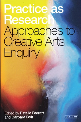 Practice as Research Approaches to Creative Arts Enquiry
