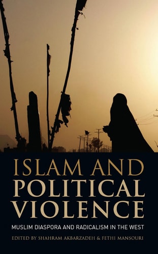 Islam and Political Violence: Muslim Diaspora and Radicalism in the West (Library of International Relations)