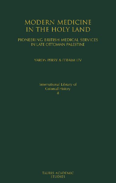 Modern Medicine in the Holy Land: Pioneering British Medical Services in Late Ottoman Palestine