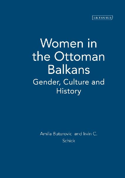 Women in the Ottoman Balkans: Gender, Culture and History