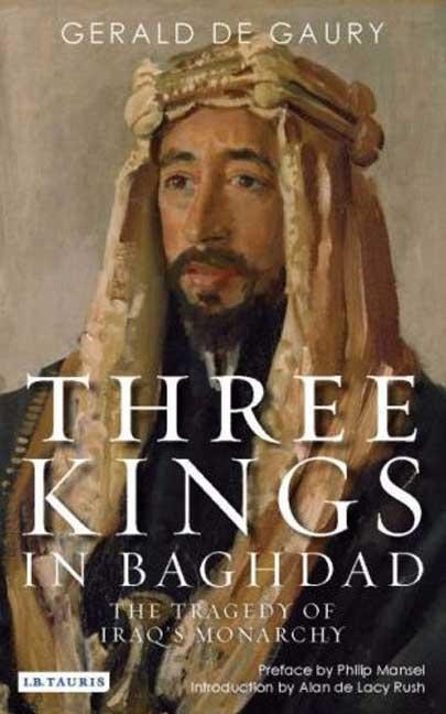 Three Kings in Baghdad: The Tragedy of Iraqs Monarchy