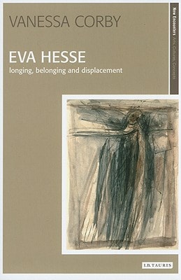Eva Hesse: Longing, Belonging and Displacement (New Encounters: Arts, Cultures, Concepts)
