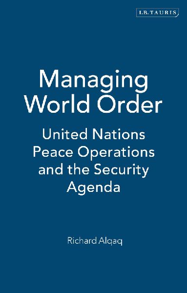 Managing World Order: United Nations Peace Operations and the Security Agenda