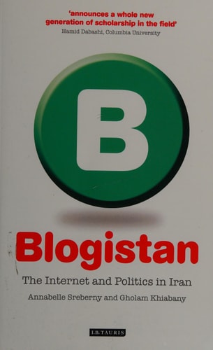 Blogistan The Internet and Politics in Iran