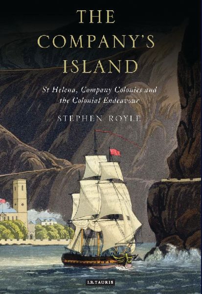 The Companys Island: St Helena, Company Colonies and the Colonial Endeavour