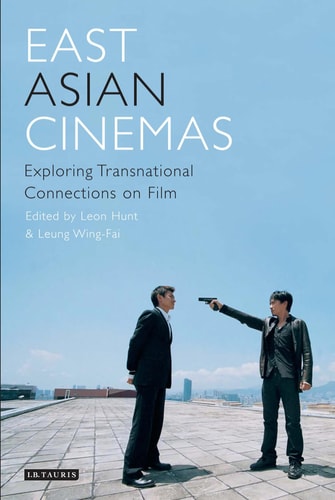 East Asian Cinemas: Exploring Transnational Connections on Film (World Cinema)