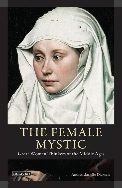 The Female Mystic Great Women Thinkers of the Middle Ages