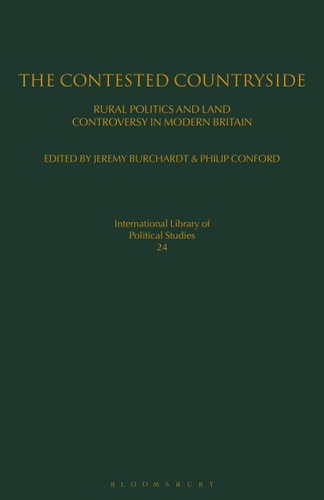 The Contested Countryside Rural Politics and Land Controversy in Modern Britain