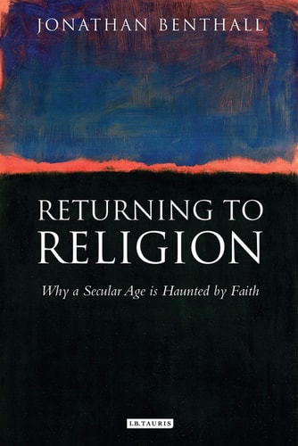 Returning to Religion: Why a Secular Age is Haunted by Faith (Library of Modern Religion)