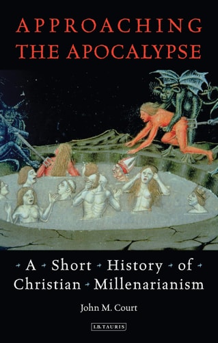 Approaching the Apocalypse A Short History of Christian Millenarianism