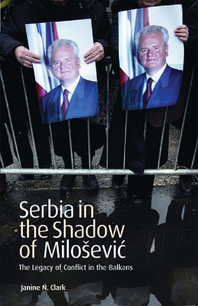 Serbia in the Shadow of Milosevic: The Legacy of Conflict in the Balkans