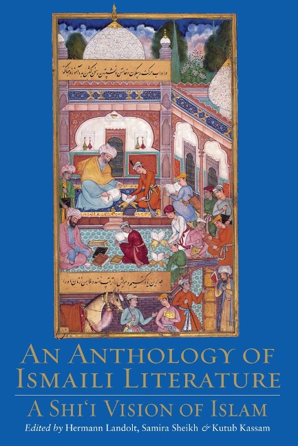 An Anthology of Ismaili Literature: A Shii Vision of Islam