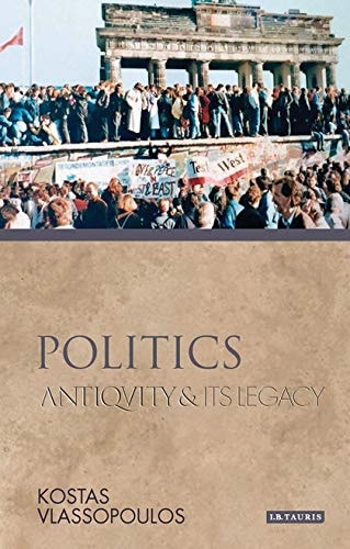 Politics Antiquity and Its Legacy