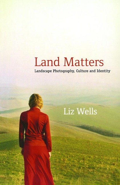 Land Matters: Landscape Photography, Culture and Identity