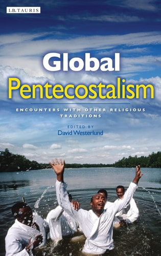 Global Pentecostalism: Encounters with Other Religious Traditions (Library of Modern Religion)
