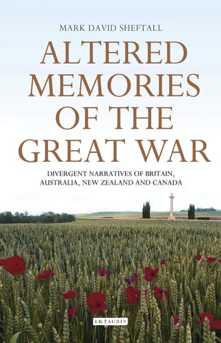 Altered Memories of the Great War Divergent Narratives of Britain, Australia, New Zealand and Canada