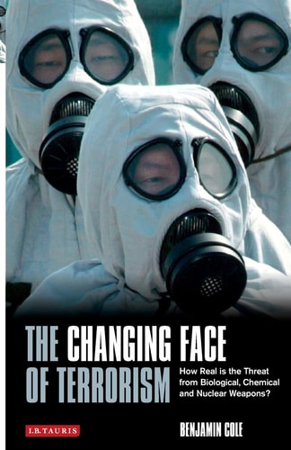 The Changing Face of Terrorism How Real is the Threat from Biological, Chemical and Nuclear Weapons?