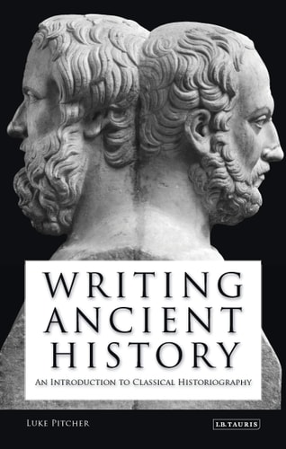 Writing Ancient History An Introduction to Classical Historiography