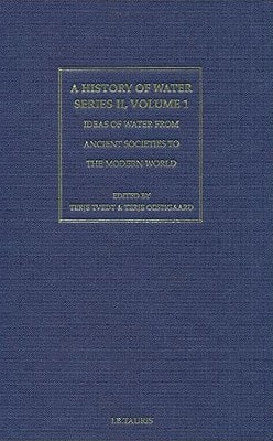 A History of Water, Series II Ideas of Water from Ancient Societies to the Modern World