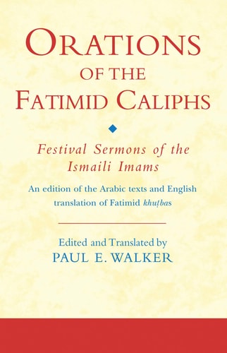 Orations of the Fatimid Caliphs: Festival Sermons of the Ismaili Imams (Ismaili Texts and Translations)