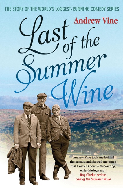 Last of the Summer Wine: The Inside Story of the WorldaEUR(TM)s Longest-Running Comedy Programme