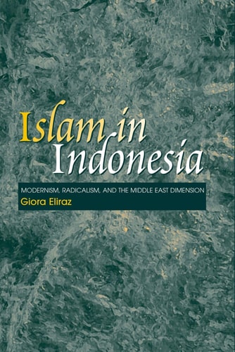 Islam in Indonesia Modernism, Radicalism, and the Middle East Dimension