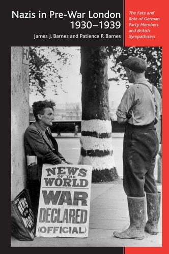 Nazis in Pre-War London, 1930-1939: The Fate and Role of German Party Members and British Sympathizers