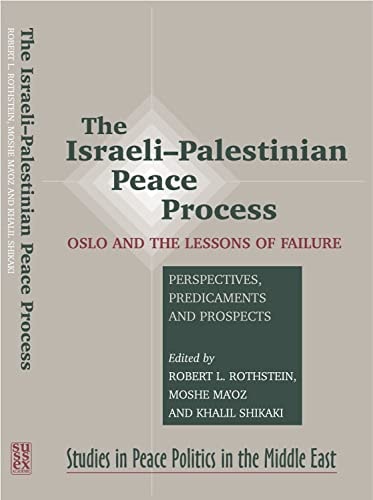 The Israeli-Palestinian Peace Process Oslo and the Lessons of Failure : Perspectives, Predicaments and Prospects