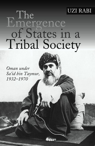 The Emergence of States in a Tribal Society Oman Under Saʻid Bin Taymur, 1932-1970